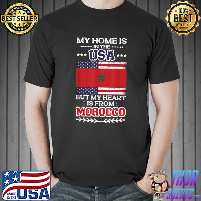 My Home Is In The Usa But My Heart Is From Morocco Half Moroccan And American Flag T-Shirt