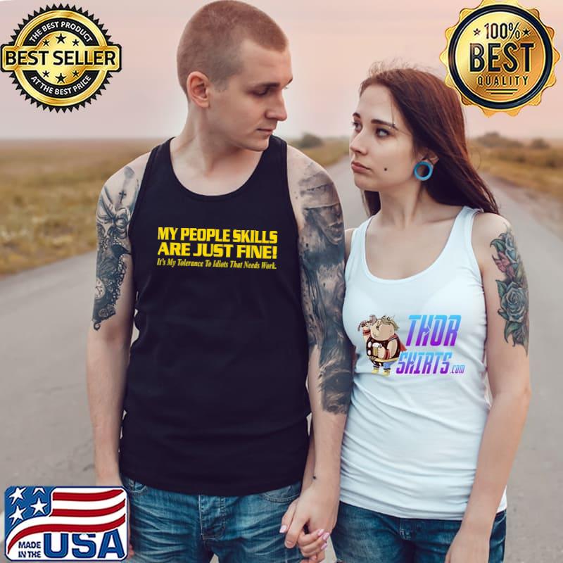My People Skills Are Fine! My Tolerance To Idiots That Needs Work T-Shirt Tank Top