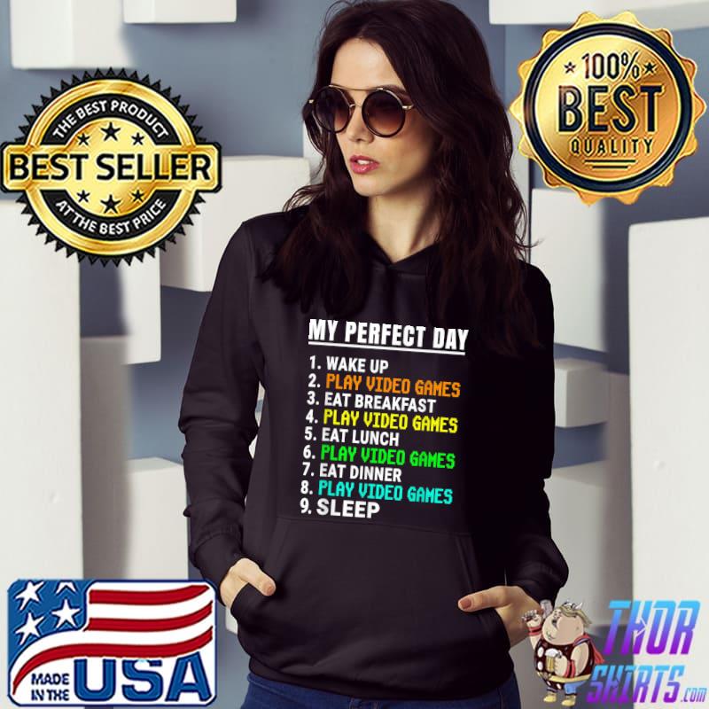 My Perfect Day Video Games List Video Gamer Retro Wake Up Eat Breakfast Eat Dinner T-Shirt Hoodie