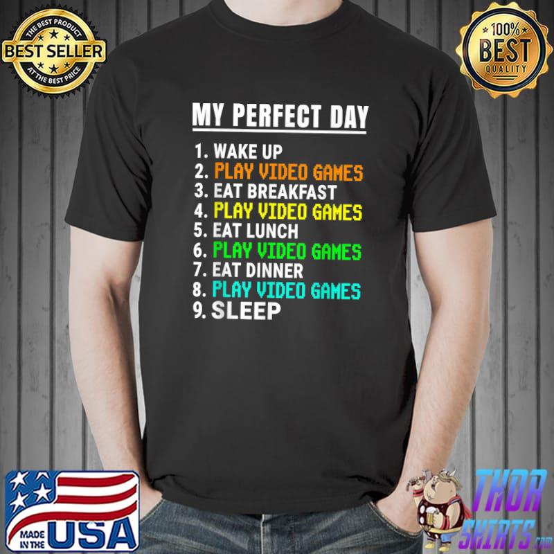 My Perfect Day Video Games List Video Gamer Retro Wake Up Eat Breakfast Eat Dinner T-Shirt