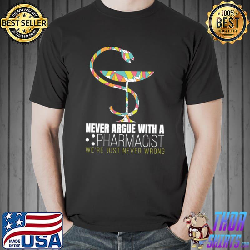 Never argue with pharmacist we're just never wrong emty symbol retro T-Shirt