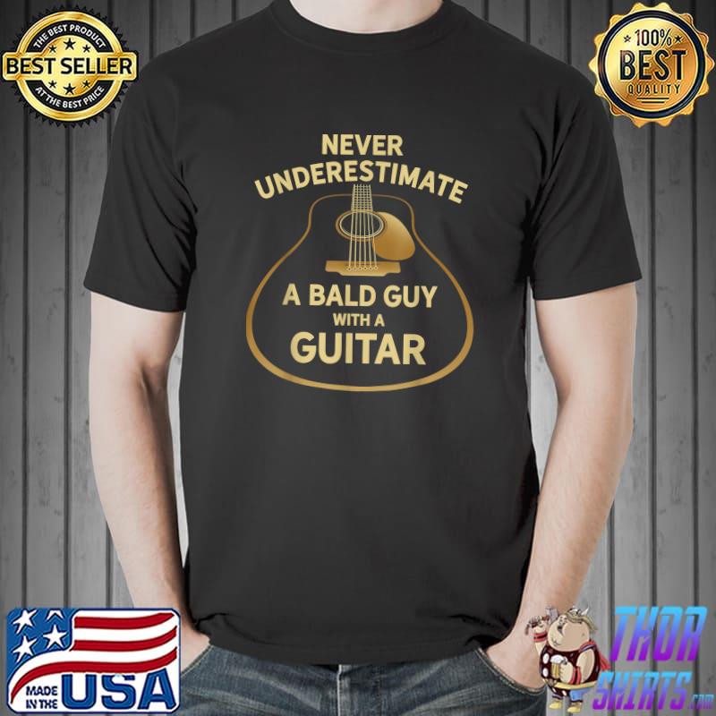 Never Underestimate A Bald Guy WIth A Guitar Music T-Shirt