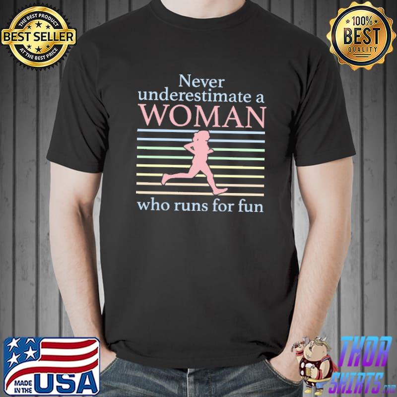 Never Underestimate A Woman Who Runs For Fun Shirt