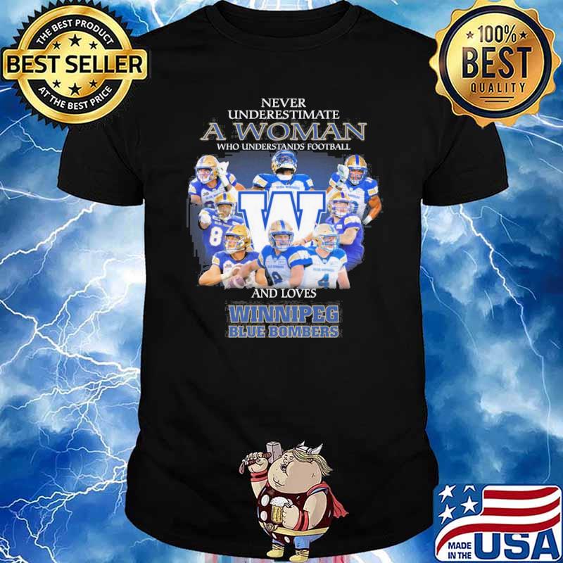 Never underestimate a woman who understands football and loves winnipeg blue bombers shirt
