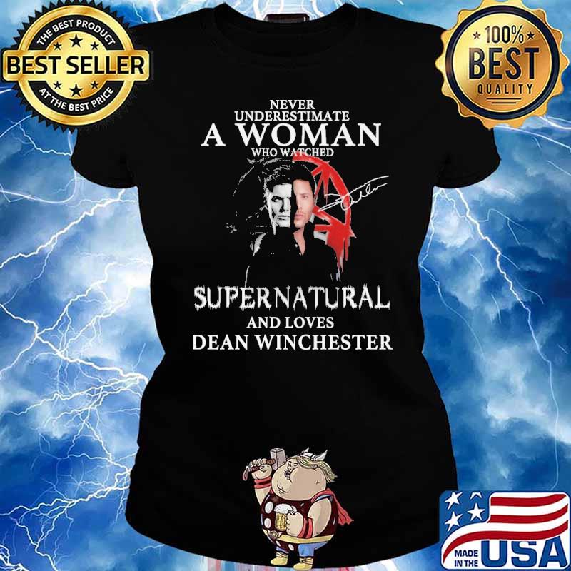 Never Underestimate A Woman Who Watched Supernatural And Loves Dean Winchester Shirt Ladies tee