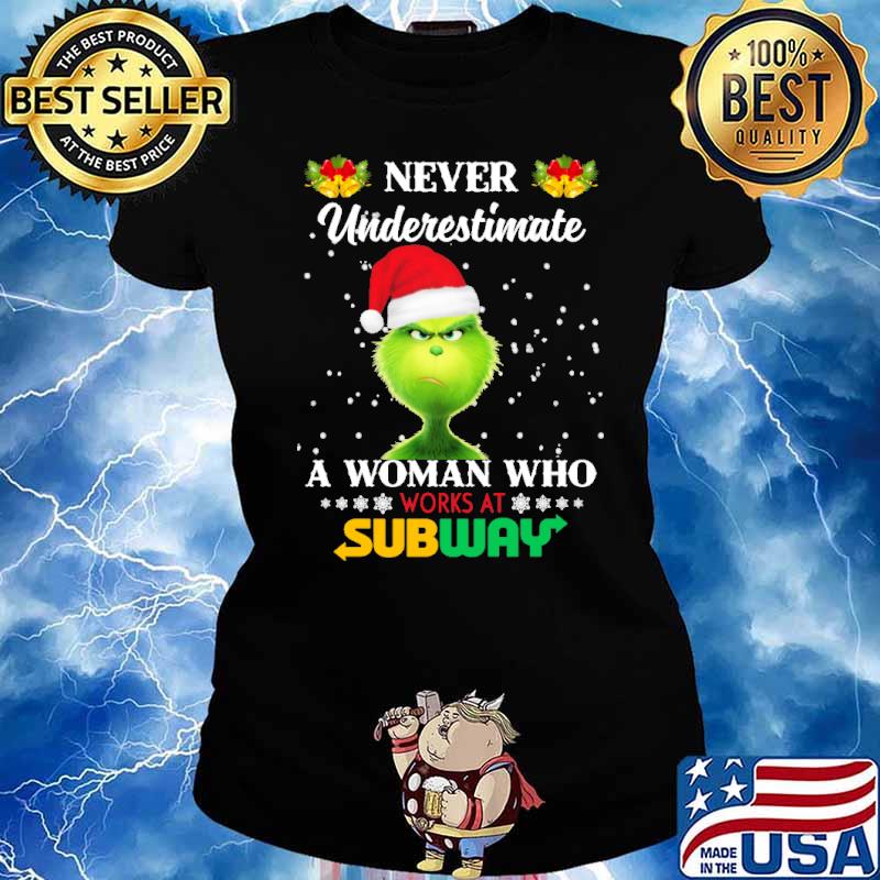 Never Underestimate A Woman Who Works At Subway Bell Grinch Shirt Ladies tee