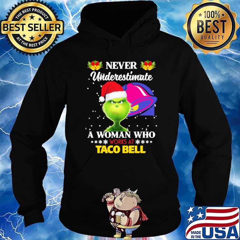 Never Underestimate A Woman Who Works At Taco Bell Grinch Shirt Hoodie
