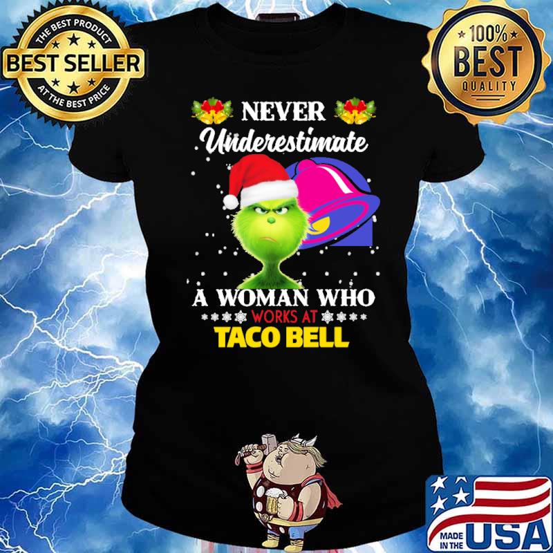 Never Underestimate A Woman Who Works At Taco Bell Grinch Shirt Ladies tee