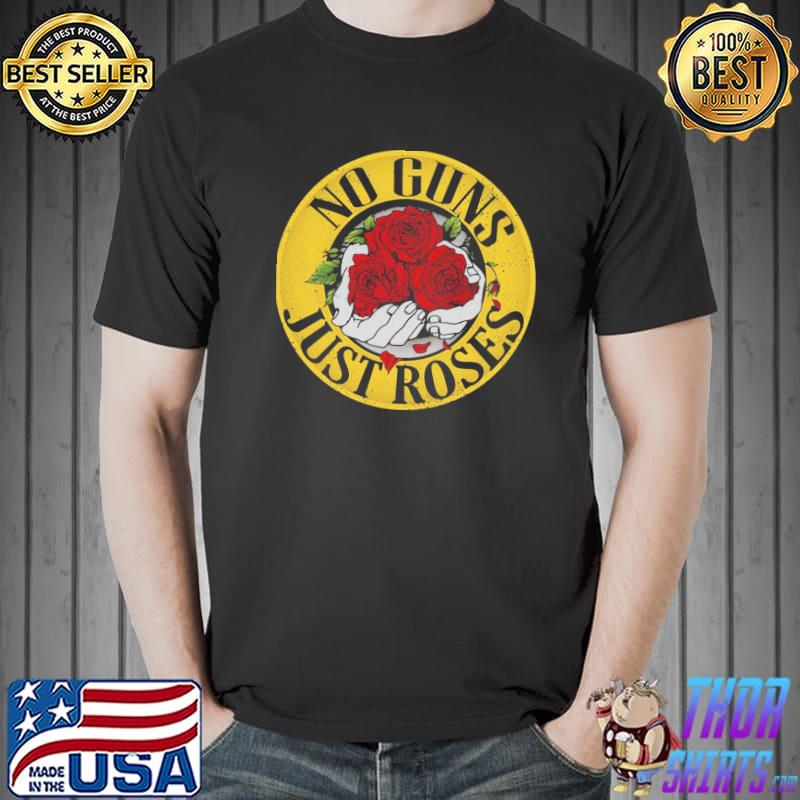 No guns just roses hand holding roses in rockstyle antI gun quote classic shirt