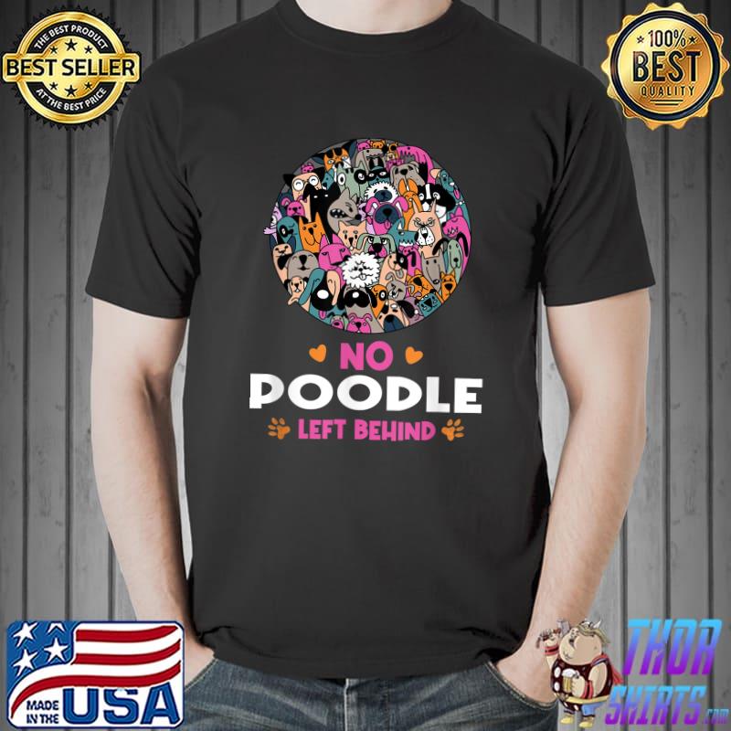 No Poodle Left Behind Dog Lover Sayings Pets Quotes T-Shirt