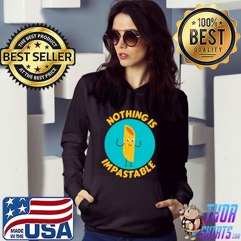 Nothing Is Impastable Pasta Pun T-Shirt Hoodie