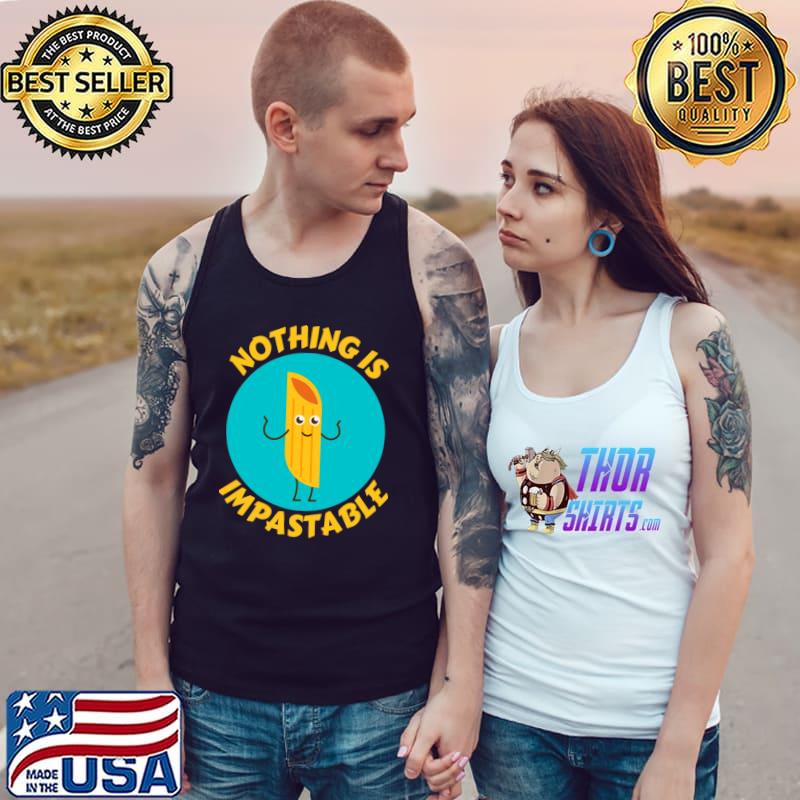 Nothing Is Impastable Pasta Pun T-Shirt Tank Top