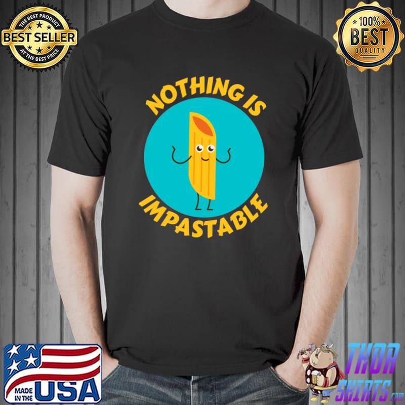 Nothing Is Impastable Pasta Pun T-Shirt
