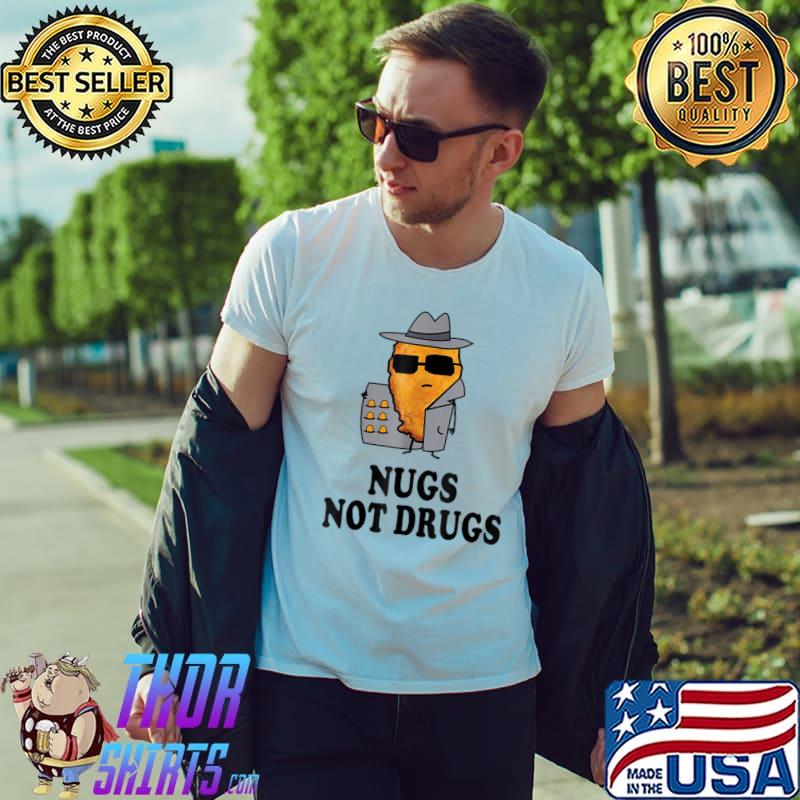 Nugs Not Drugs Funny Chicken Nugget T-Shirt
