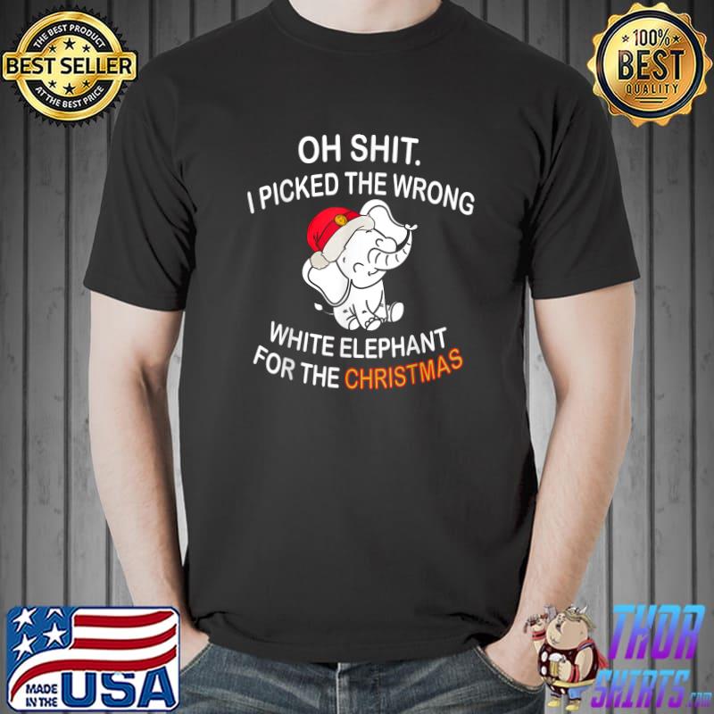 Oh Shit Picked The Wrong White Elephant Gifts For Santa Hat Ther Christmas T-Shirt