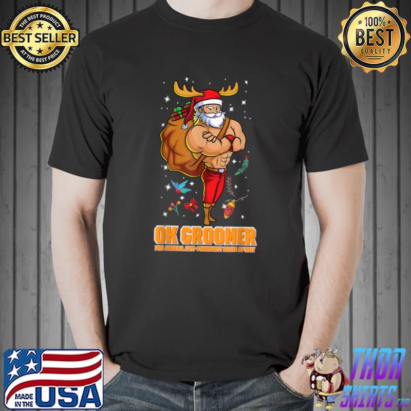 Ok groomer santa gym strong pro america anti-communist based af ugly T-Shirt