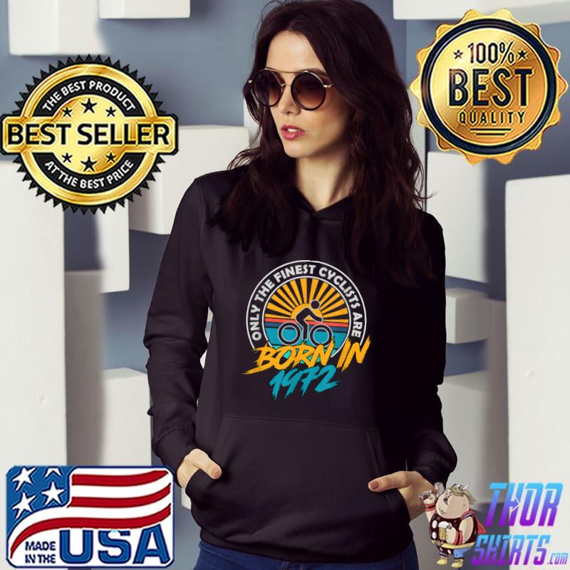 Only The Finest Cyclists Are Born In 1972 51 Year Old Cyclist Vintage T-Shirt Hoodie