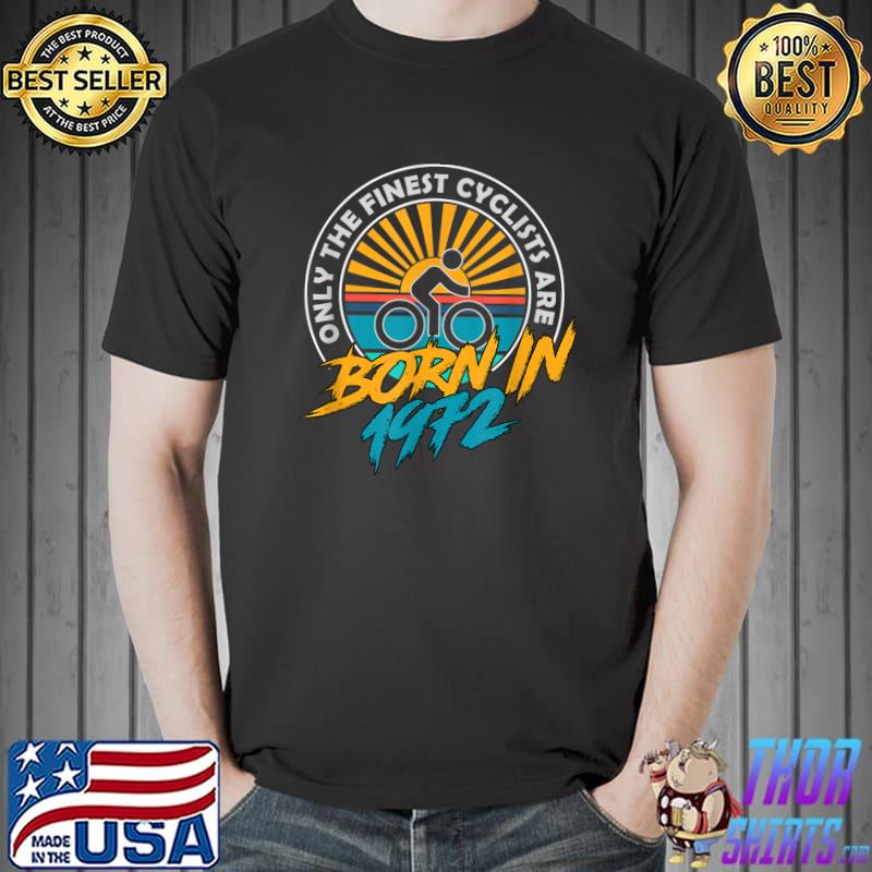 Only The Finest Cyclists Are Born In 1972 51 Year Old Cyclist Vintage T-Shirt