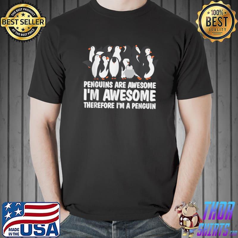 Penguins Are Awesome I'm Awesome Therefore I'm A Peinguin T-Shirt