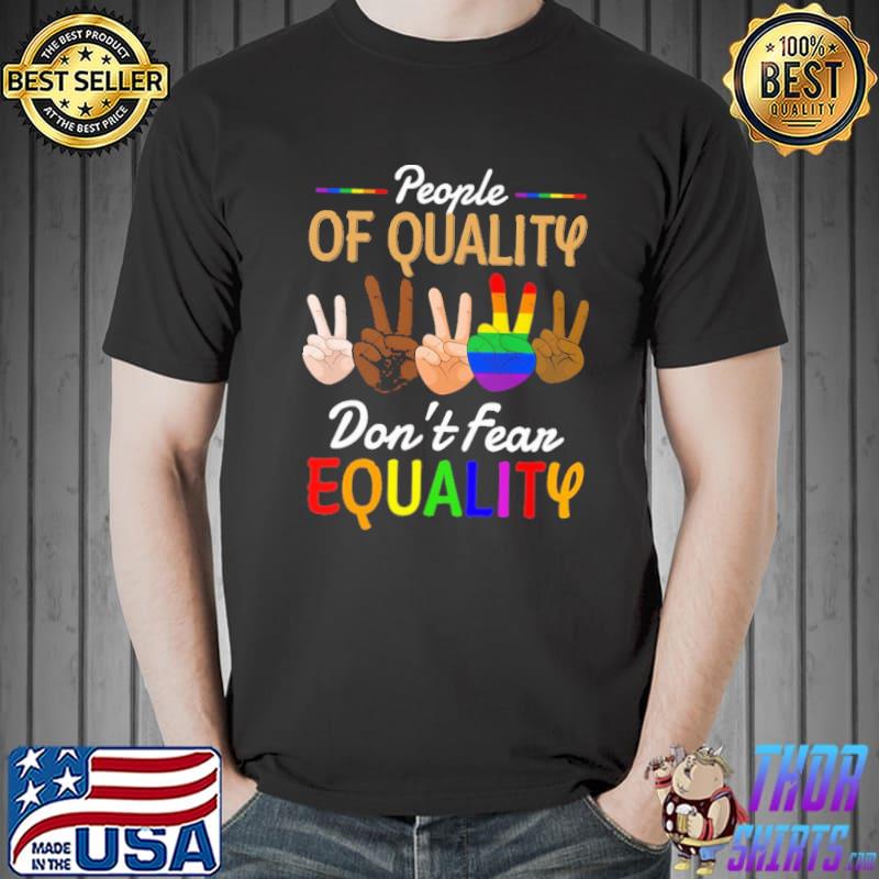 People Of Quality Don't Fear Equality LGBT Shirt