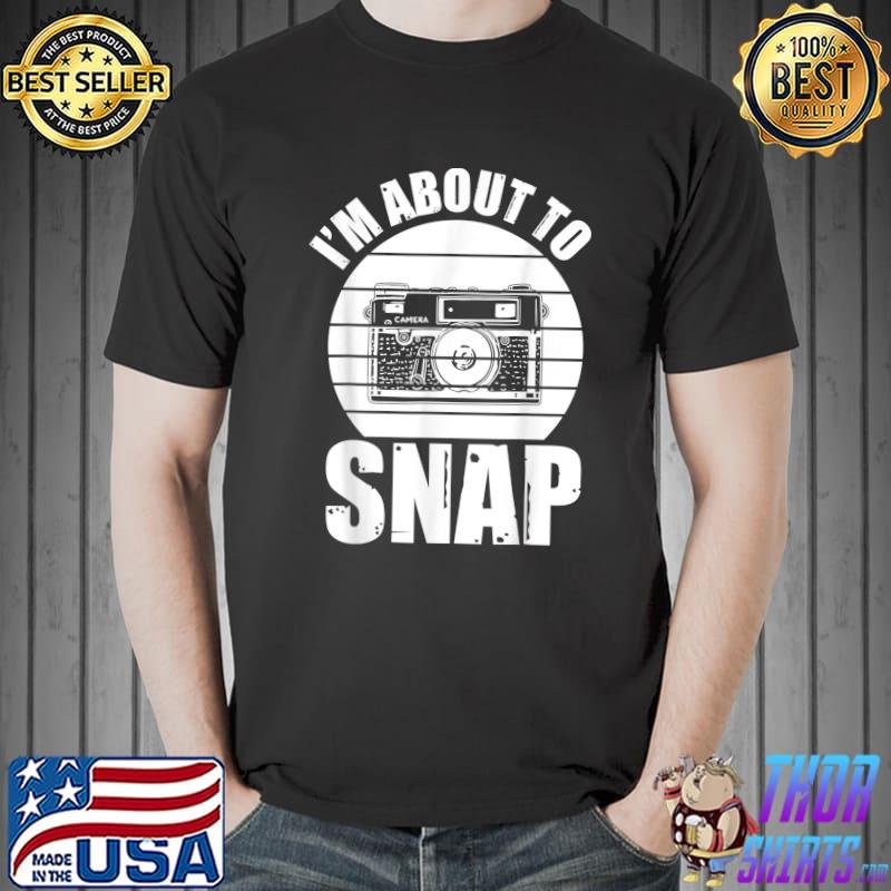 Photographer I'm About To Snap Photography Vintage T-Shirt
