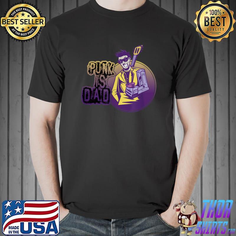 Punk is dad punk rock music punk rockers T-Shirt