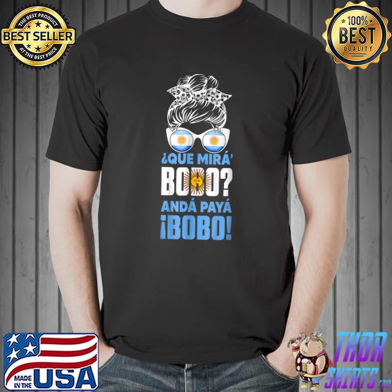 Qué Mirás Bobo Andá Pa' Allá Argentina Messy Bun Soccer Football T-Shirt
