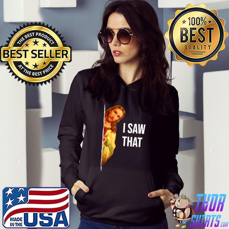 Quote Jesus I Saw That Christian God T-Shirt Hoodie