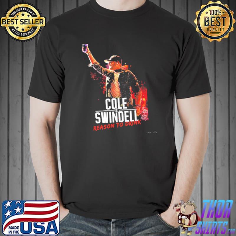 Reason to drink cole swindell shirt