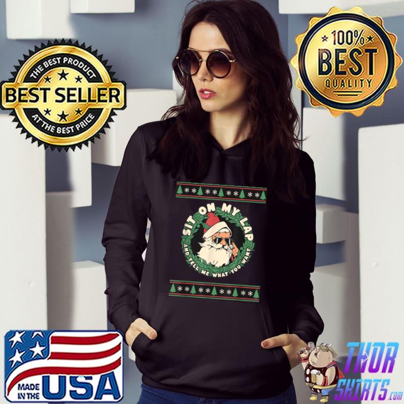 Red Santa Sunglasses Sit On My Lap And Tell Me What You Want Christmas T-Shirt Hoodie