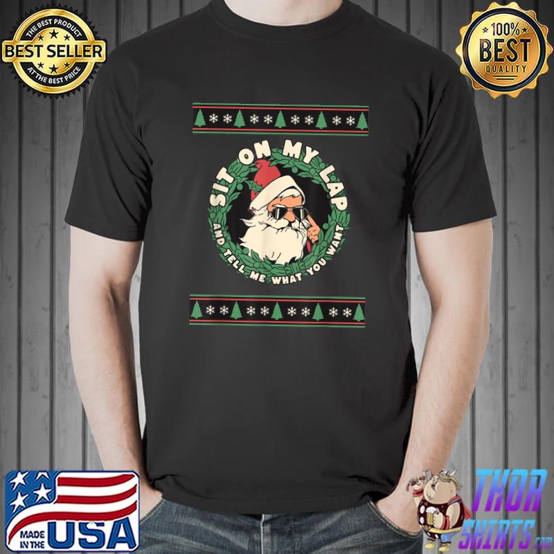 Red Santa Sunglasses Sit On My Lap And Tell Me What You Want Christmas T-Shirt