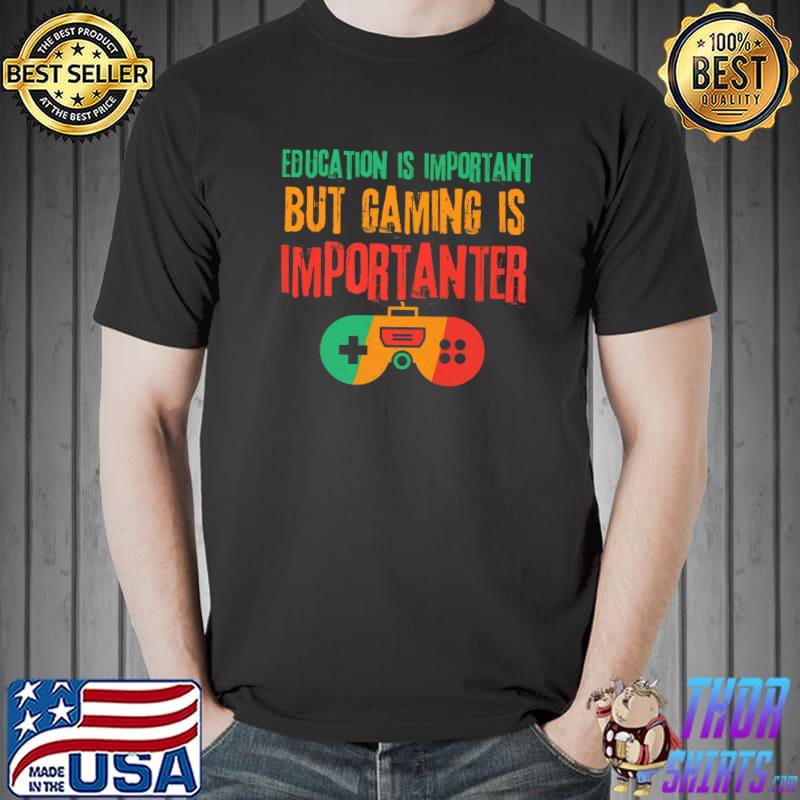 Retro Education Is Important But Gaming Is Importanter Gamer T-Shirt