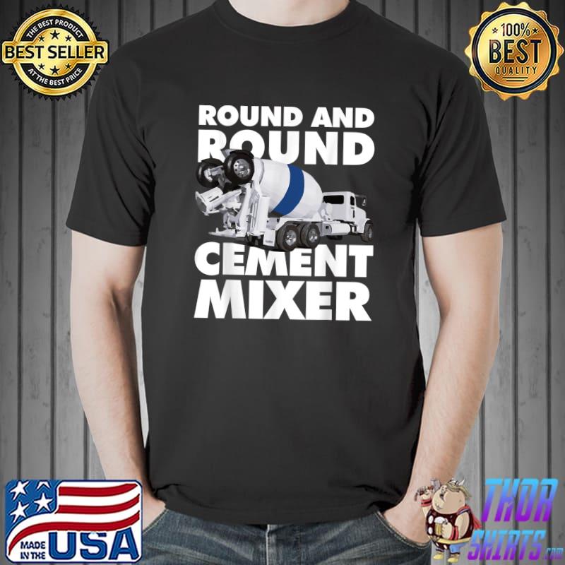 Round And Round Cement Mixer T-Shirt