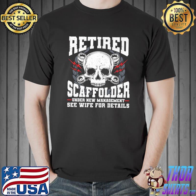 Scaffolding Scaffold Builder Retired Scaffolder Under New Management See Wife Skull T-Shirt