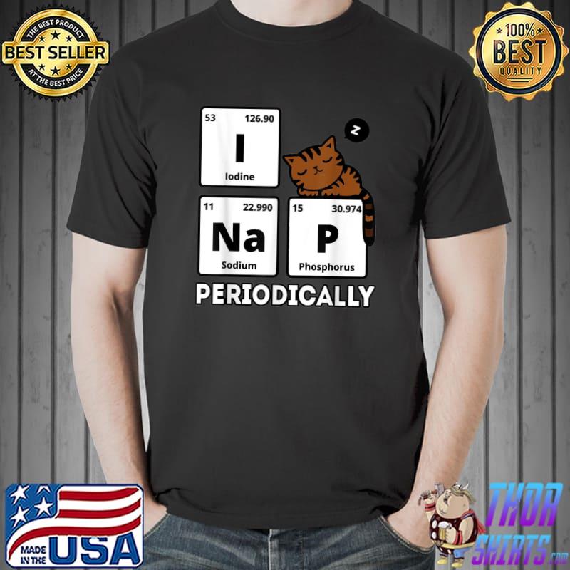 Science Cat I Nap Periodically Cats Lovers Chemistry T-Shirt
