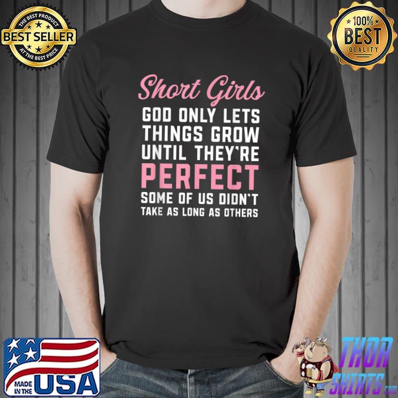 Short Girls God Only Lets Things Grow Until They're Perfect Quote T-Shirt