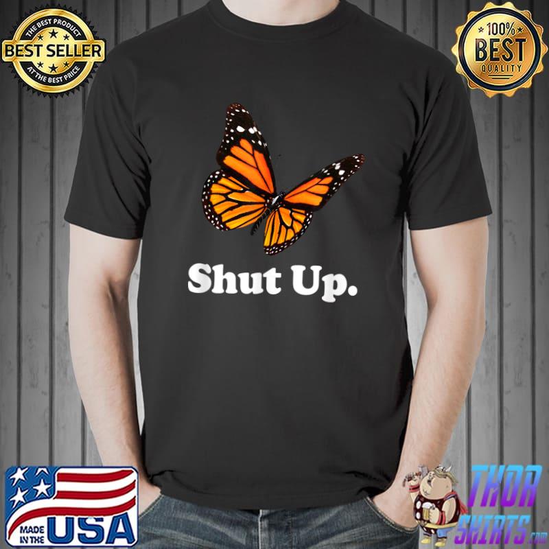 Shut Up Pretty Butterfly Sarcastic Attitude T-Shirt