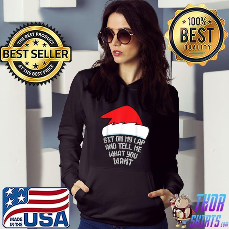 Sit On My Lap And Tell Me What You Want Santa Hat Christmas T-Shirt Hoodie
