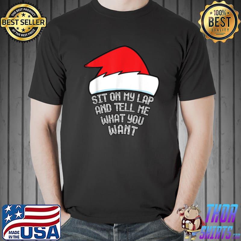 Sit On My Lap And Tell Me What You Want Santa Hat Christmas T-Shirt