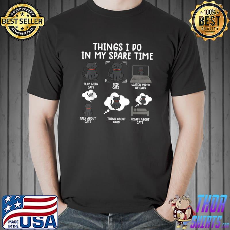 Six things i do in my spare time cats cat tee humor T-Shirt