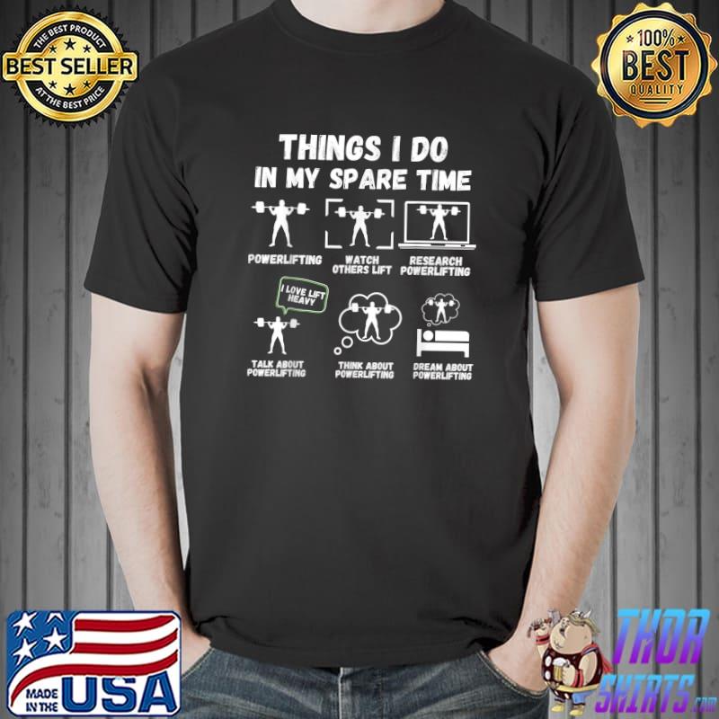 Six Things I Do In My Spare Time Powerlifting Weightlifting Fitness Gym T-Shirt