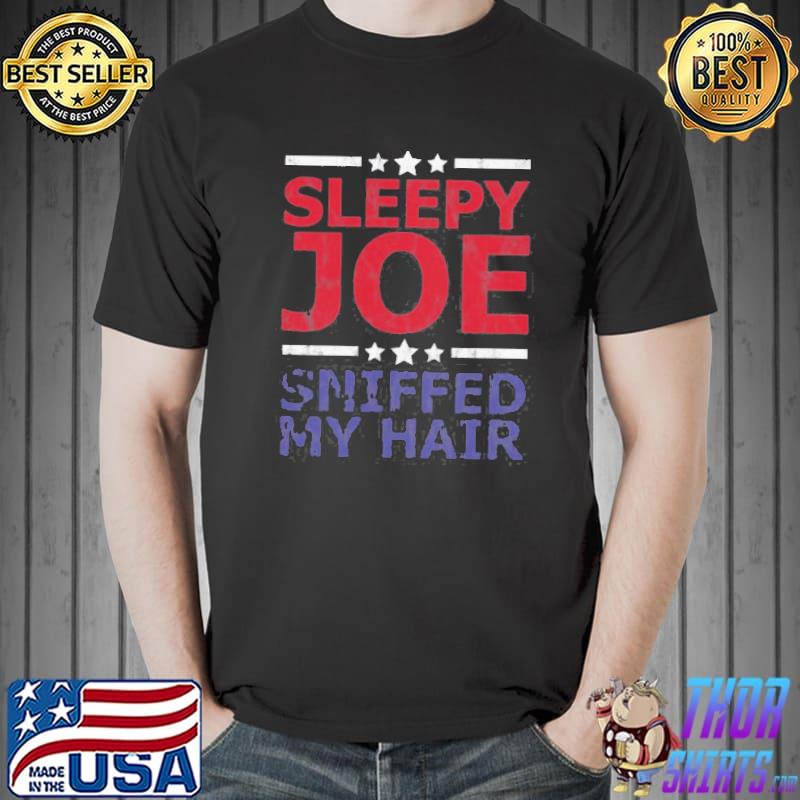 Sleepy Joe sniffed my hair antI Biden Harris creepy classic shirt