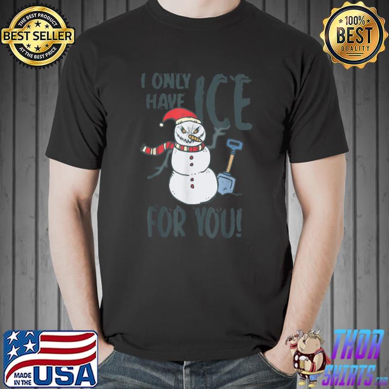 Snowman Santa Hat Scaray I Only Got Ice For You Christmas T-Shirt
