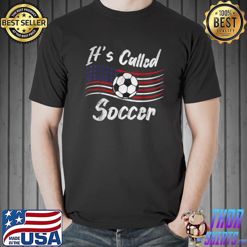 Soccer Players It's Called Soccer American Flag Football Lover T-Shirt