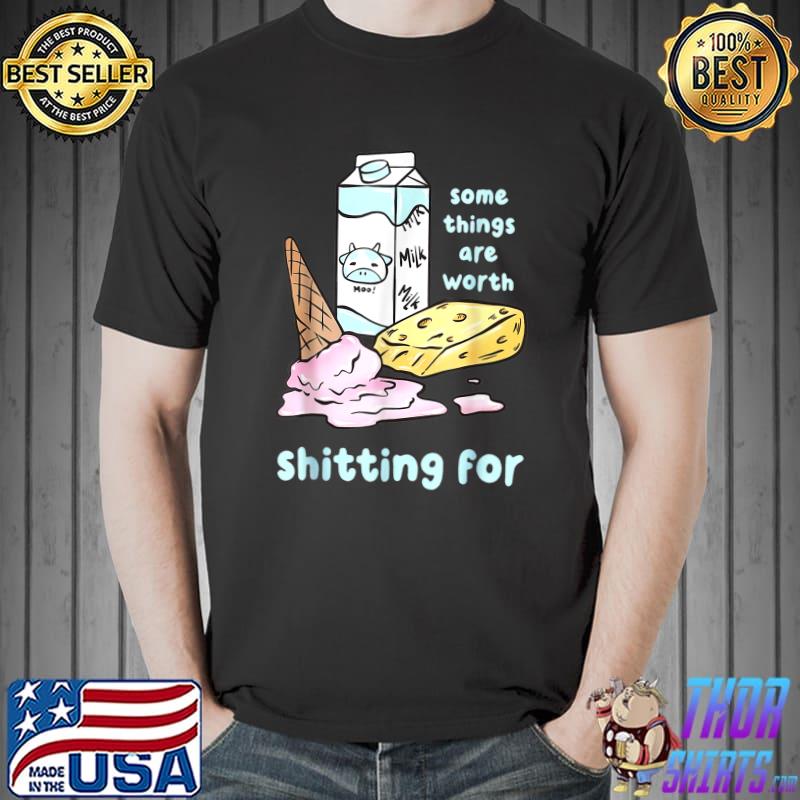 Some Things Are Worth Shitting For Ice Cream Milk Cow T-Shirt