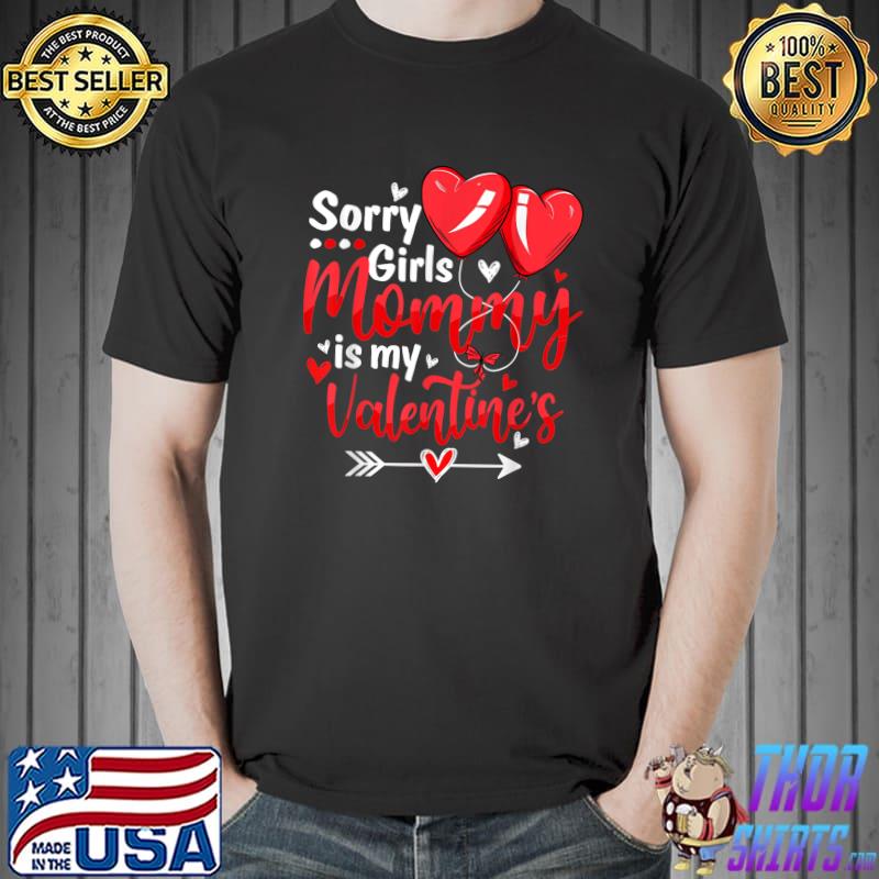 Sorry Girls Mommy Is My Valentine Day Hearts T-Shirt