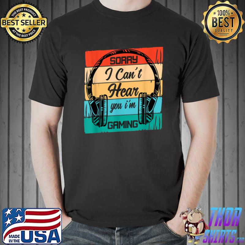 Sorry I Can't Hear You I'm Gaming Video Games Vintage T-Shirt
