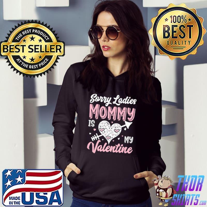 Sorry Ladies Mommy Is My Valentine Pink Heart T-Shirt Hoodie