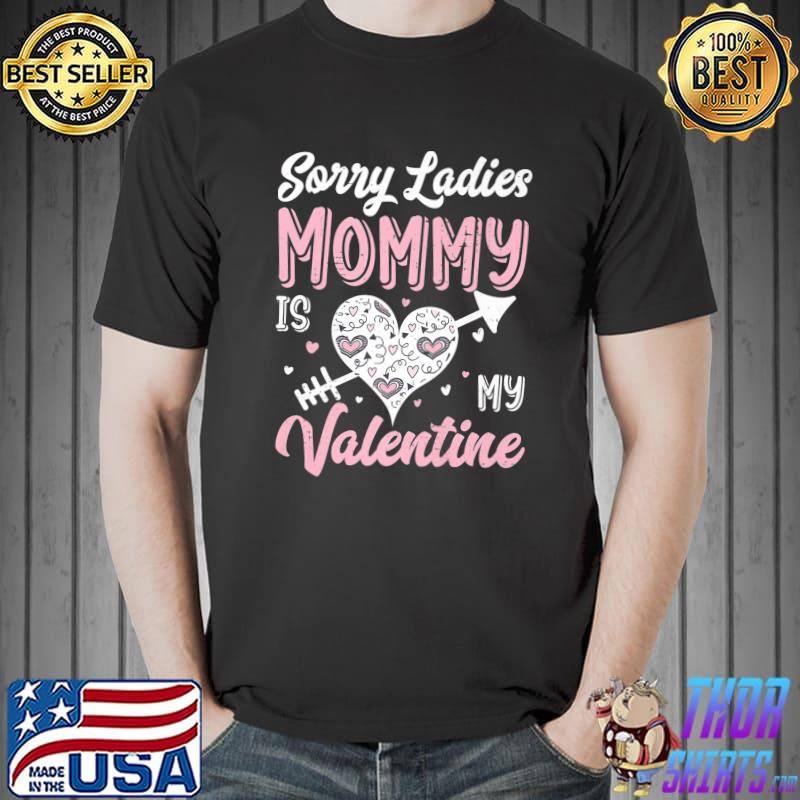 Sorry Ladies Mommy Is My Valentine Pink Heart T-Shirt