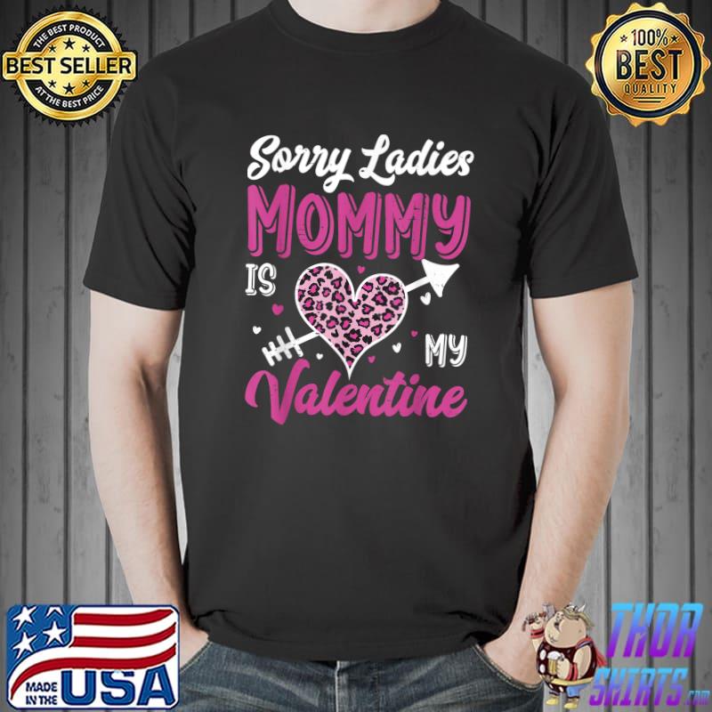 Sorry Ladies Mommy Is My Valentine Pink Leopard Heart T-Shirt